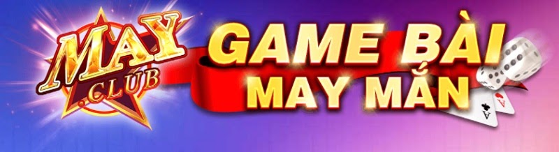 May Club - Cổng game lâu đời và uy tín bậc nhất Châu Á