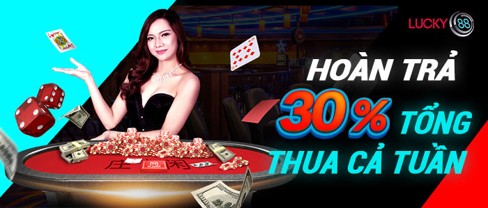 Khuyến mãi Lucky88 - Hoàn trả 30% tổng thua cả tuần