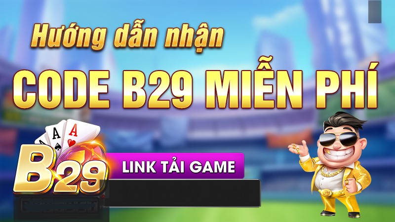 Cách săn hàng loạt B29 Club Giftcode khủng nhất năm 2023