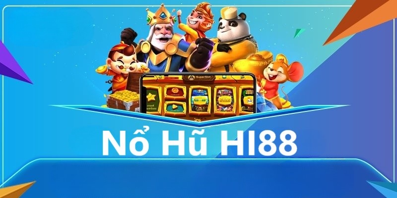 Nổ hũ hi88, tựa game đổi thưởng uy tín, đẳng cấp dễ phát tài tại HI88