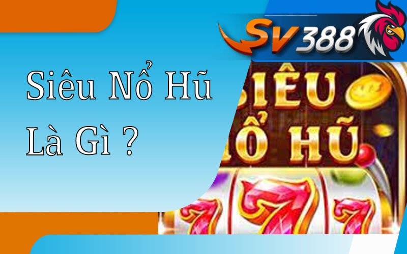 Chơi game hay, nhận quà khủng tại nổ hũ sv388