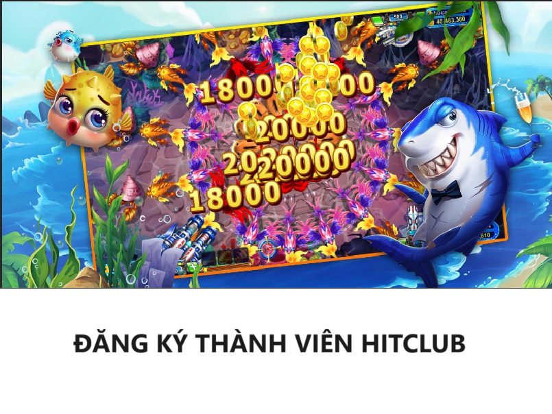 Đăng ký ngay bắn cá Hitclub để nhận cơ hội cực lớn