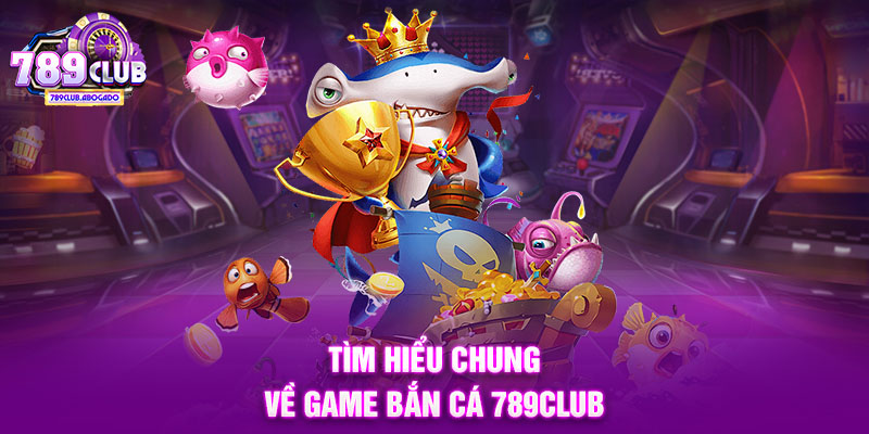 Bắn cá tại 789 Club – Giải đáp những thắc mắc thường gặp