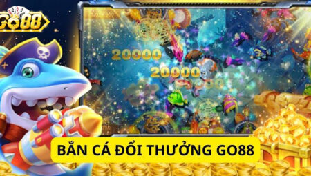 Game Bắn Cá Go88 – Khám phá những ưu điểm vượt trội