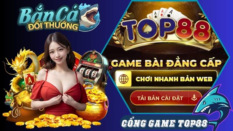 Bắn cá đổi thưởng Top88 hấp dẫn nhất hành tinh